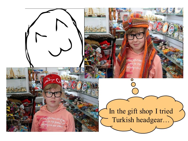 In the gift shop I tried Turkish headgear…